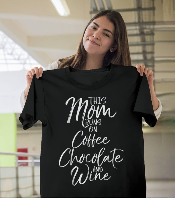 This Mom Runs On Coffee Chocolate And Wine For Women T-Shirt