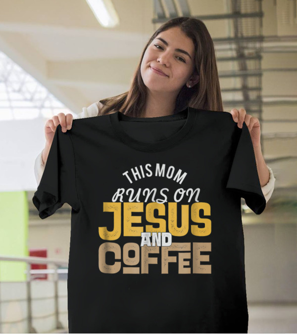This Mom Runs On Jesus And Coffee Christian Fun T-Shirt