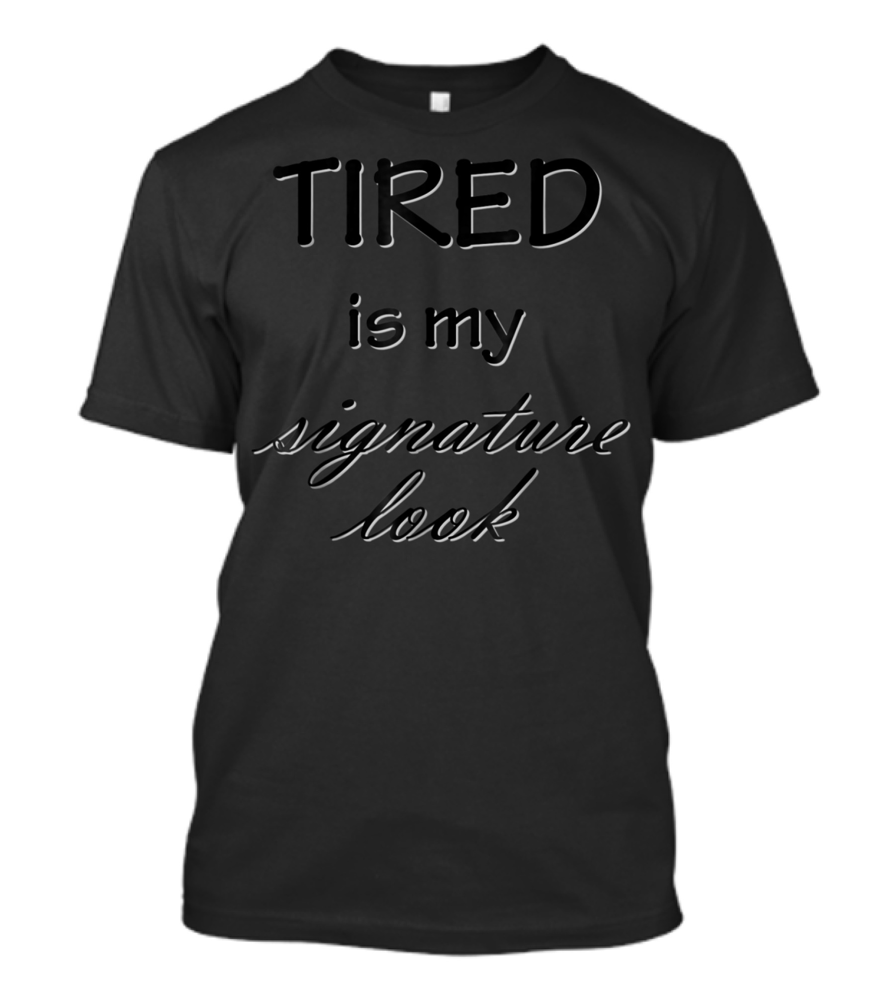 Tired Is My Signature Look Funny Mom Life T-Shirt