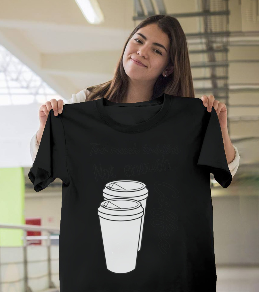 Too Much Toddler Not Enough Coffee Mom Mommy Joke SAHM Double Coffee Cups T-Shirt