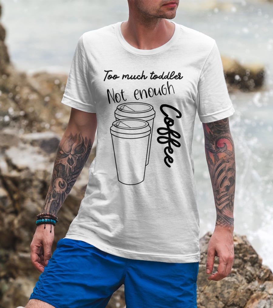 Too Much Toddler Not Enough Coffee Mom Mommy Joke SAHM Double Coffee Cups T-Shirt
