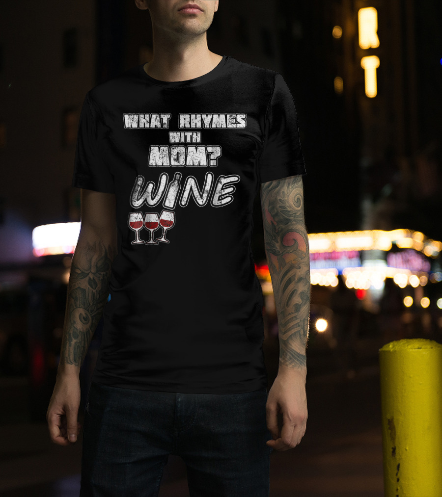 What Rhymes With Mom? Wine Glasses And Bottle Funny 76 T-Shirt