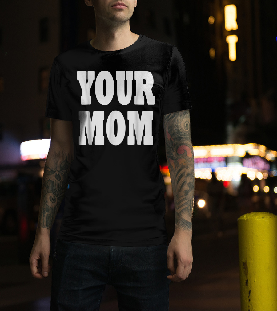 Your Mom Funny Comeback T-Shirt