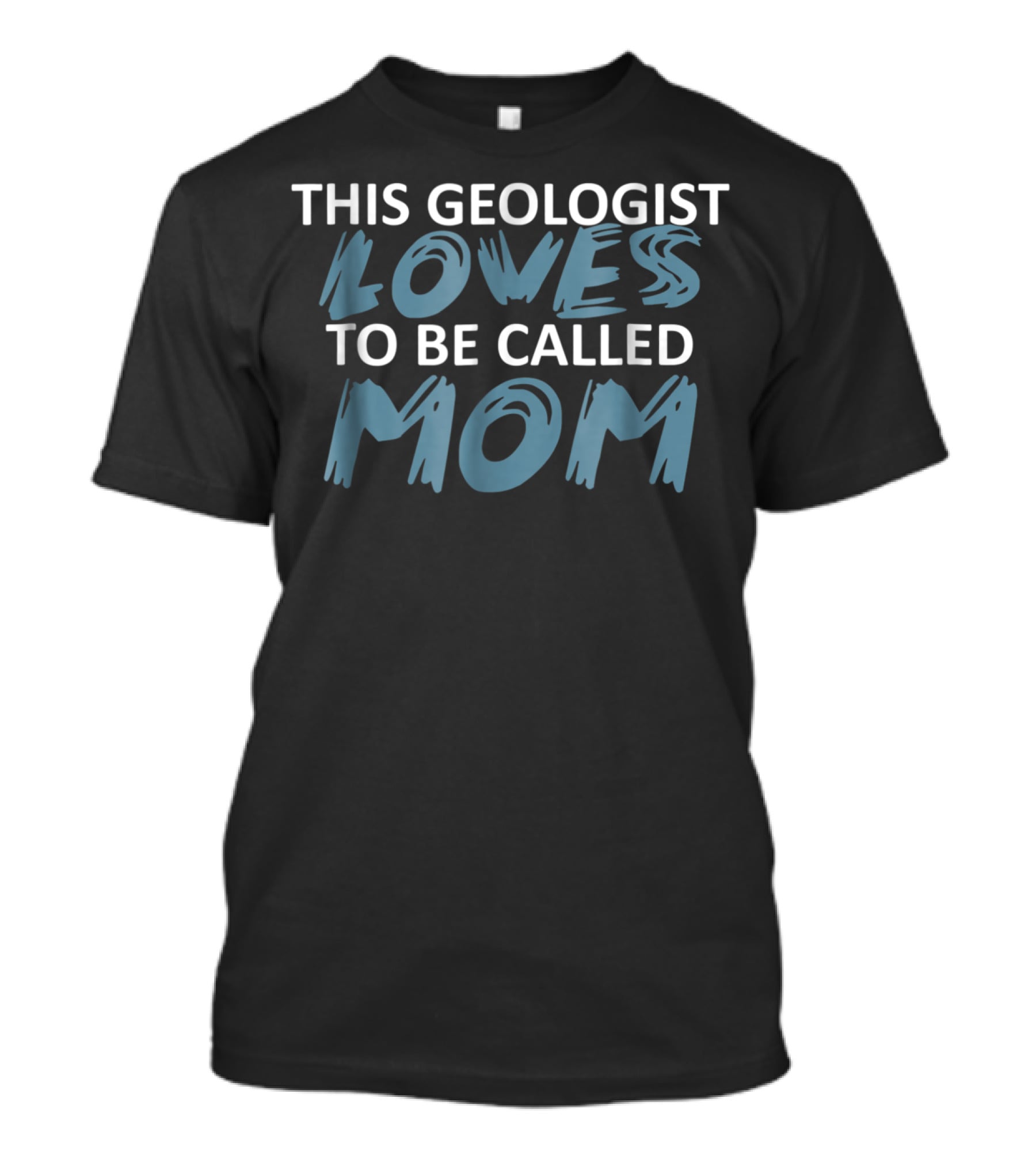 This Geologist Loves To Be Called Mom T-Shirt