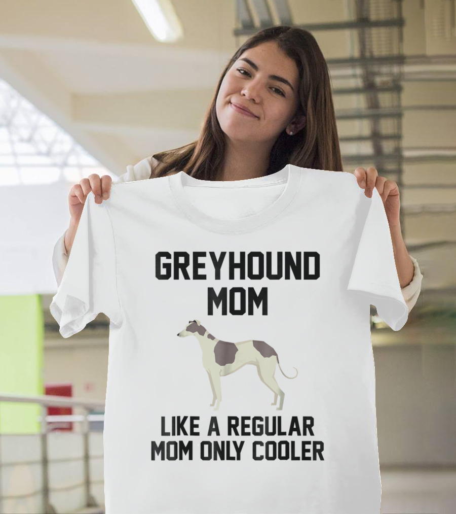 Greyhound Mom Like A Regular Mom Only Cooler T-Shirt