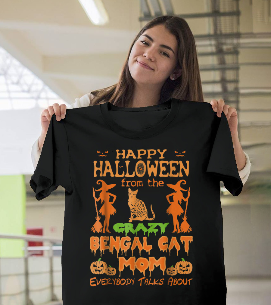 Happy Halloween From The Crazy Bengal Cat Mom Everybody Talks About T-Shirt