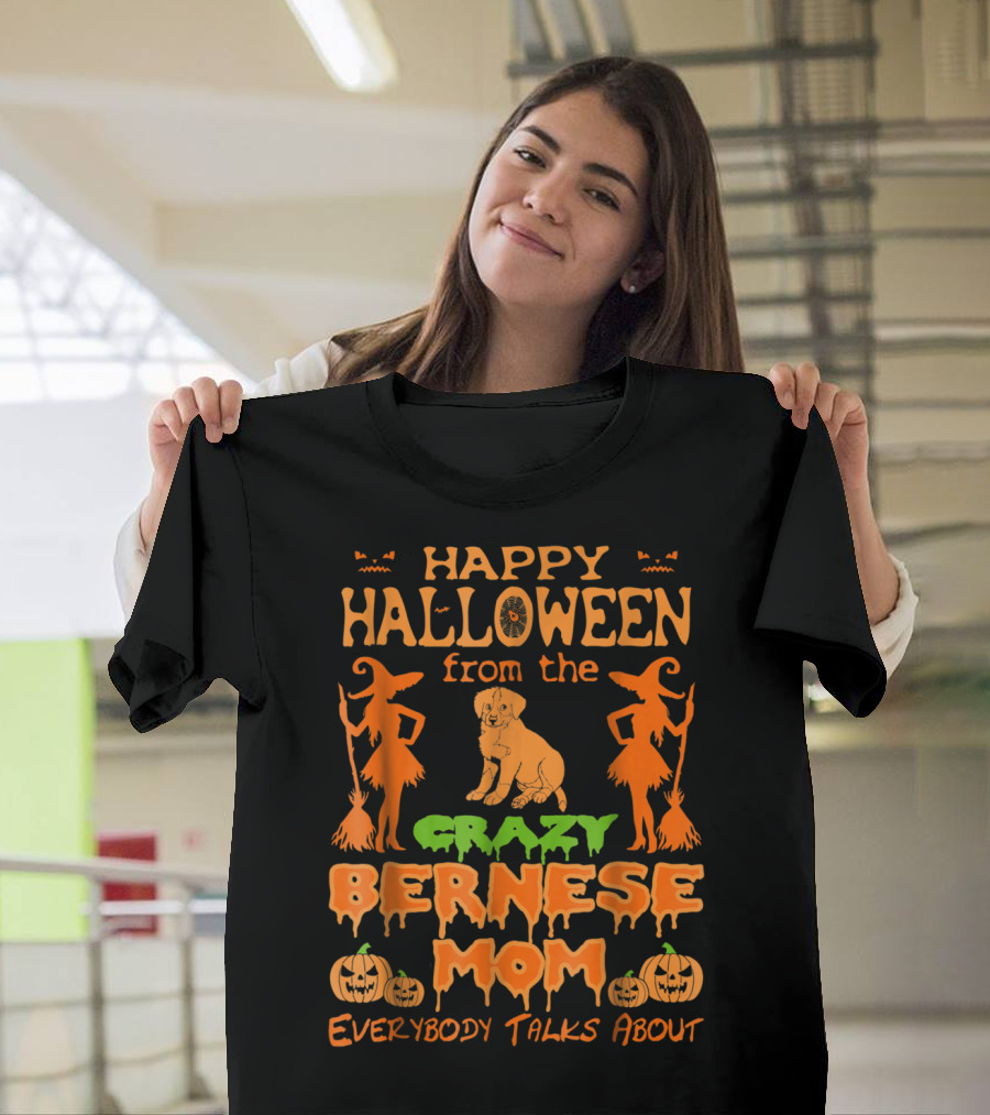 Happy Halloween From The Crazy Bernese Mom Everybody Talks About T-Shirt