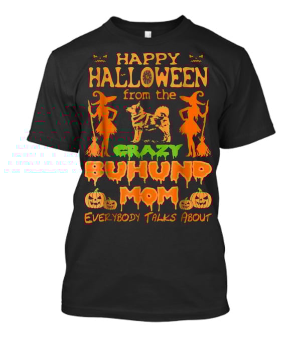 Happy Halloween From The Crazy Buhund Mom Everybody Talks About T-Shirt