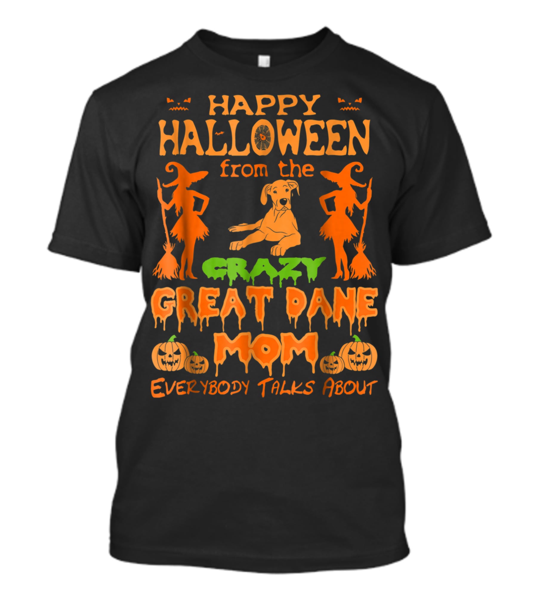 Happy Halloween From The Crazy Great Dane Mom Everybody Talks About T-Shirt