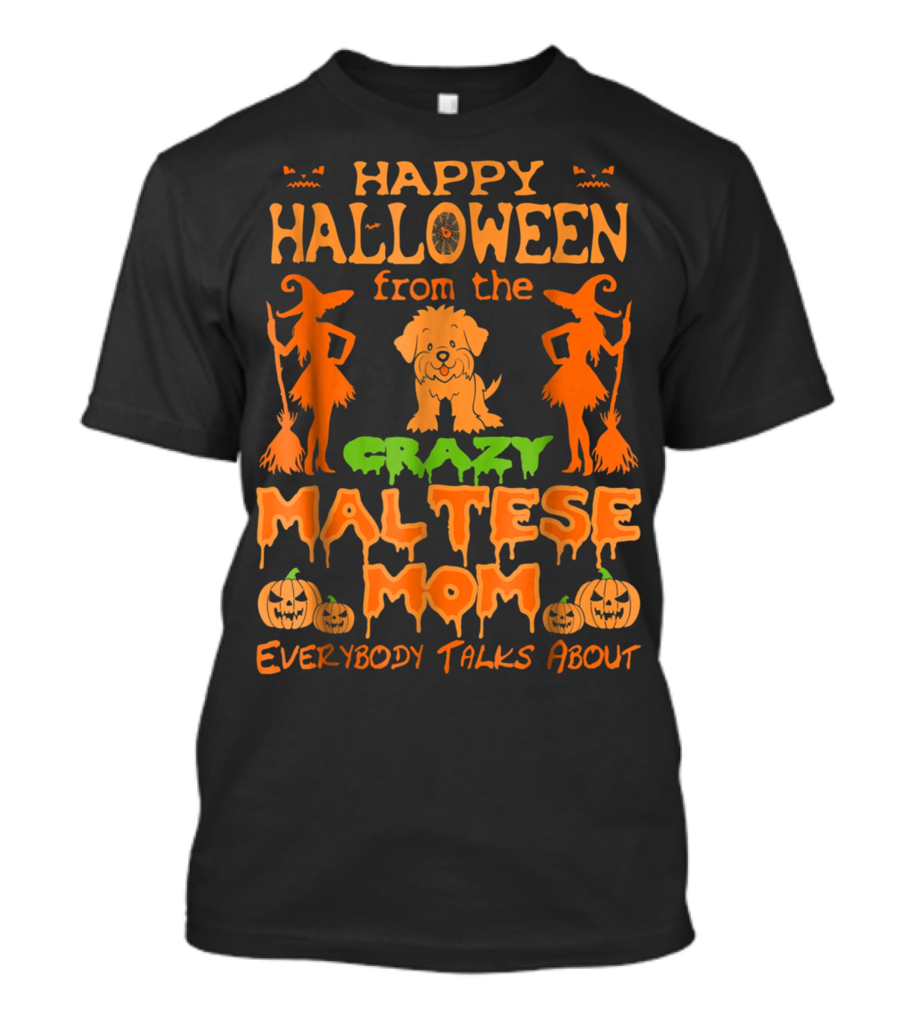 Happy Halloween From The Crazy Maltese Mom Everybody Talks About T-Shirt