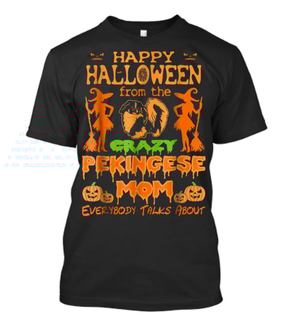 Happy Halloween From The Crazy Pekingese Mom Everybody Talks About T-Shirt