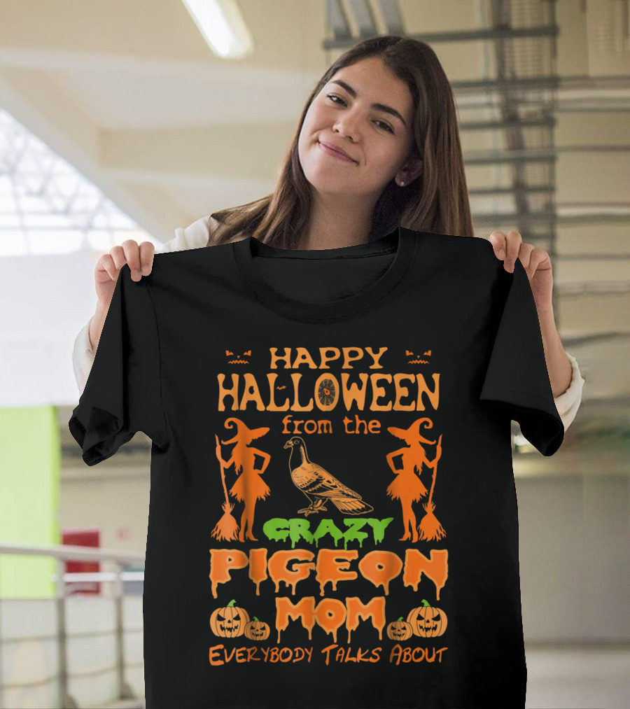 Happy Halloween From The Crazy Pigeon Mom Everybody Talks About T-Shirt
