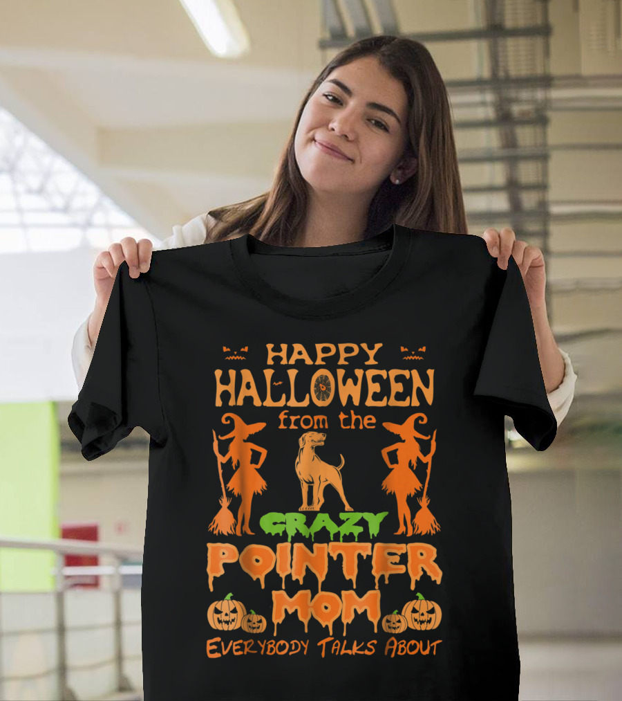 Happy Halloween From The Crazy Pointer Mom Everybody Talks About T-Shirt