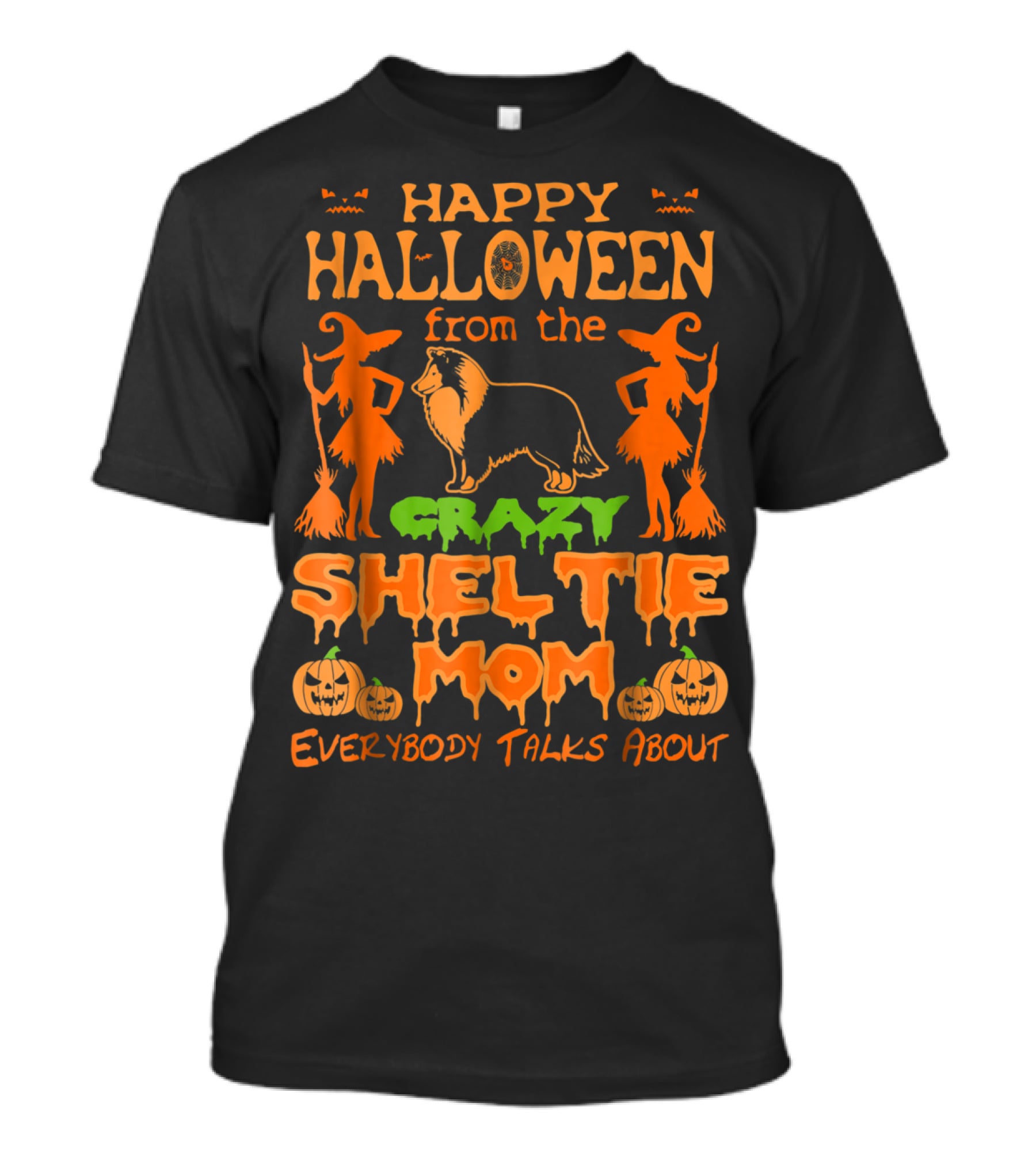 Happy Halloween From The Crazy Sheltie Mom Everybody Talks About T-Shirt