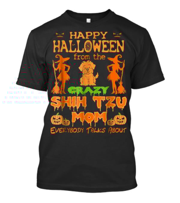 Happy Halloween From The Crazy Shih Tzu Mom Everybody Talks About T-Shirt