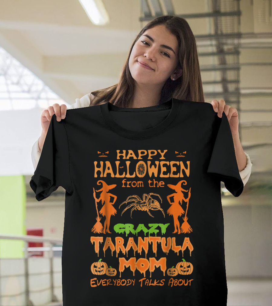 Happy Halloween From The Crazy Tarantula Mom Everybody Talks About T-Shirt