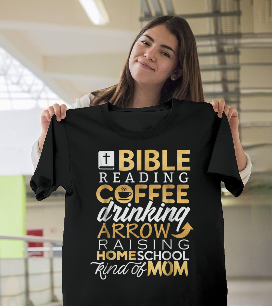 Bible Reading Coffee Drinking Arrow Raising Homeschool Kind of Mom Christian50 T-Shirt