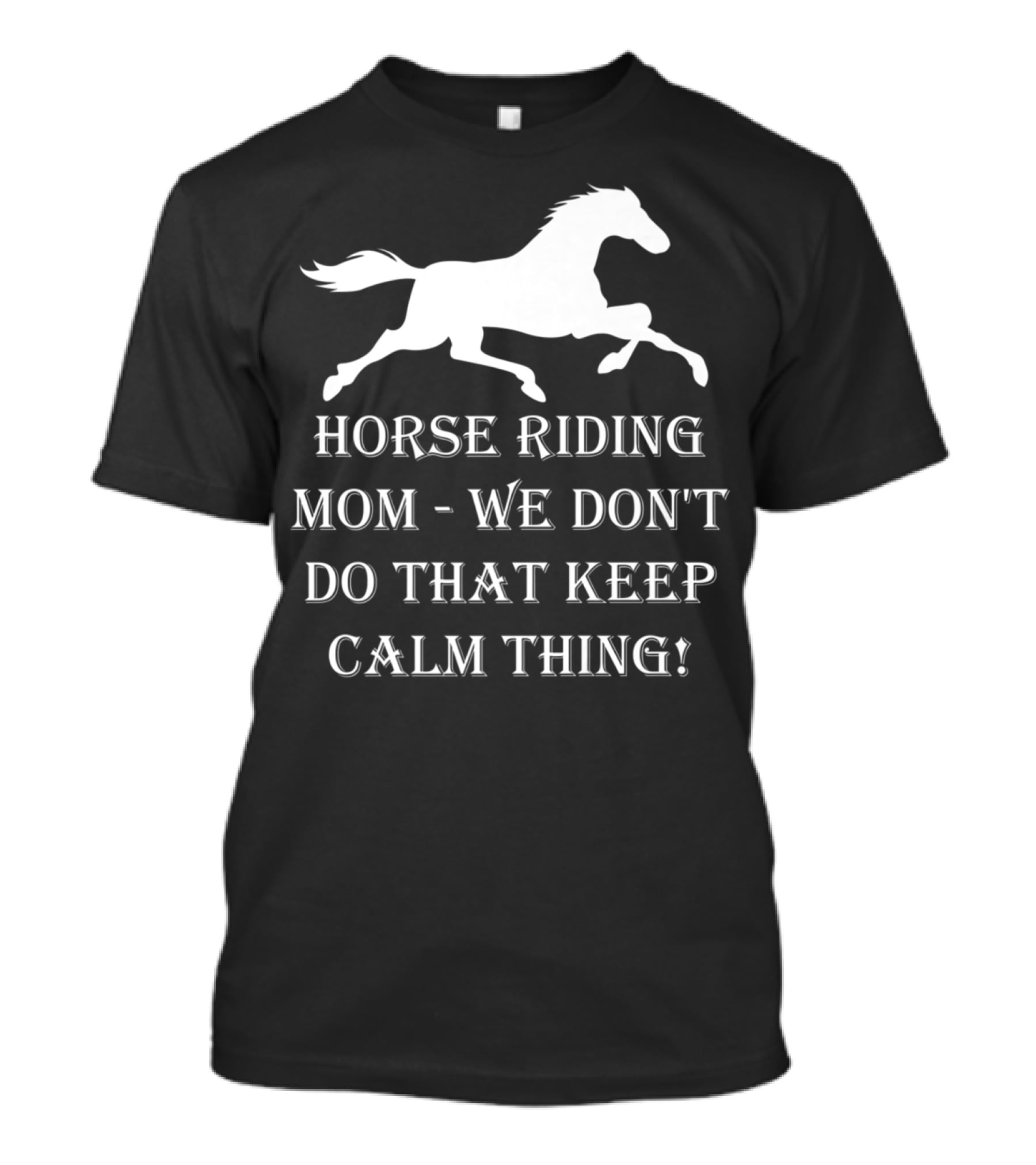 Horse Riding Mom We Don't Do That Keep Calm Thing T-Shirt