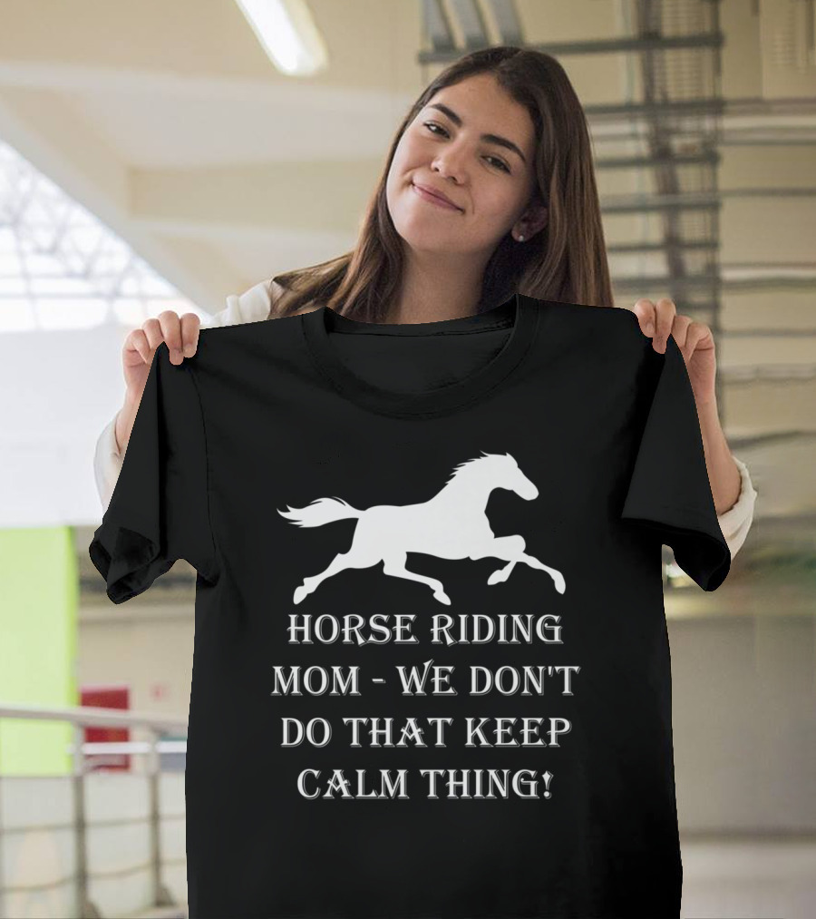 HORSE RIDING MOM WE DON'T DO THAT KEEP CALM THING T-Shirt