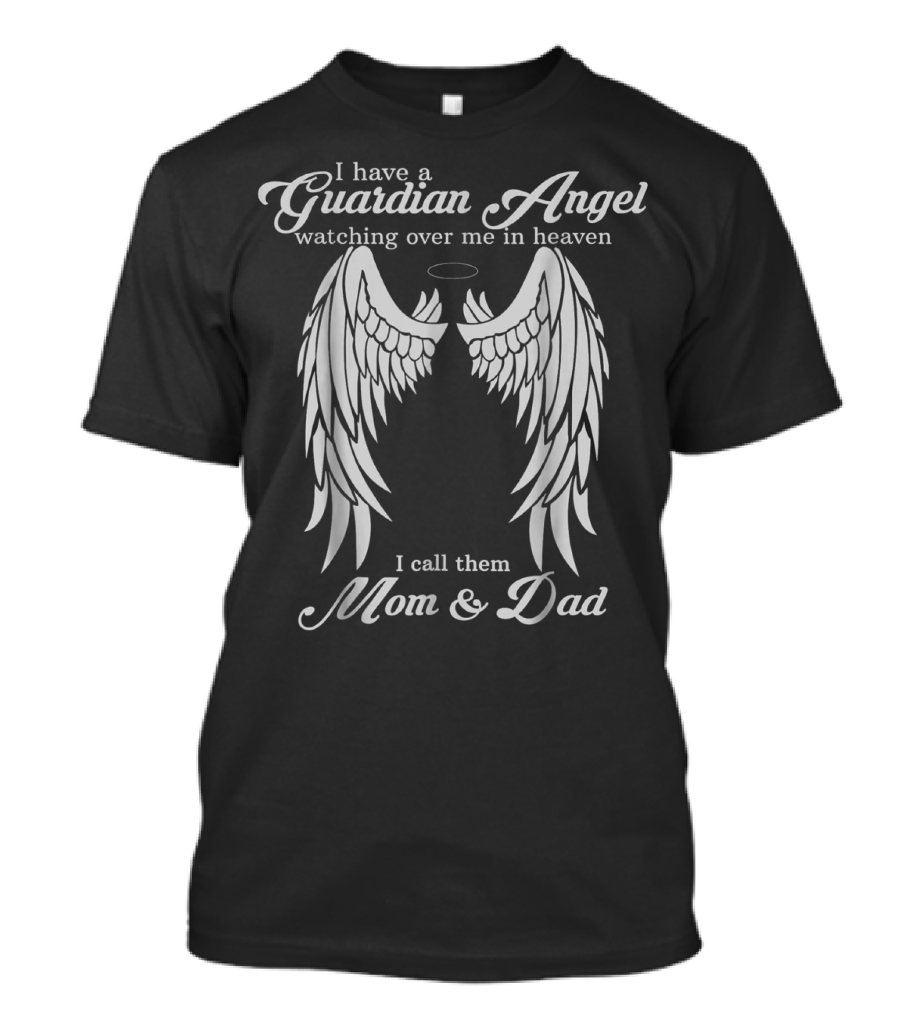 I Have A Guardian Angel Watching Over Me In Heaven I Call Them Mom And Dad T-Shirt