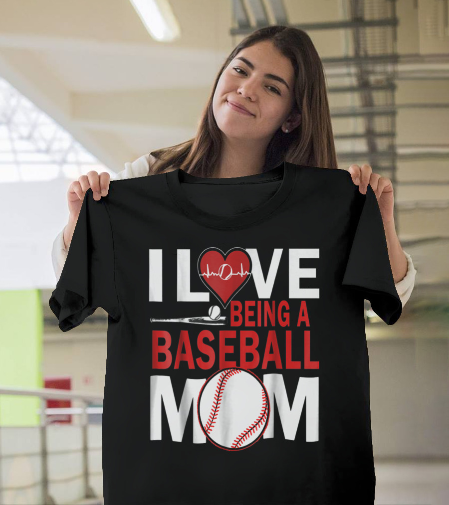 I Love Being A Baseball Mom T-Shirt