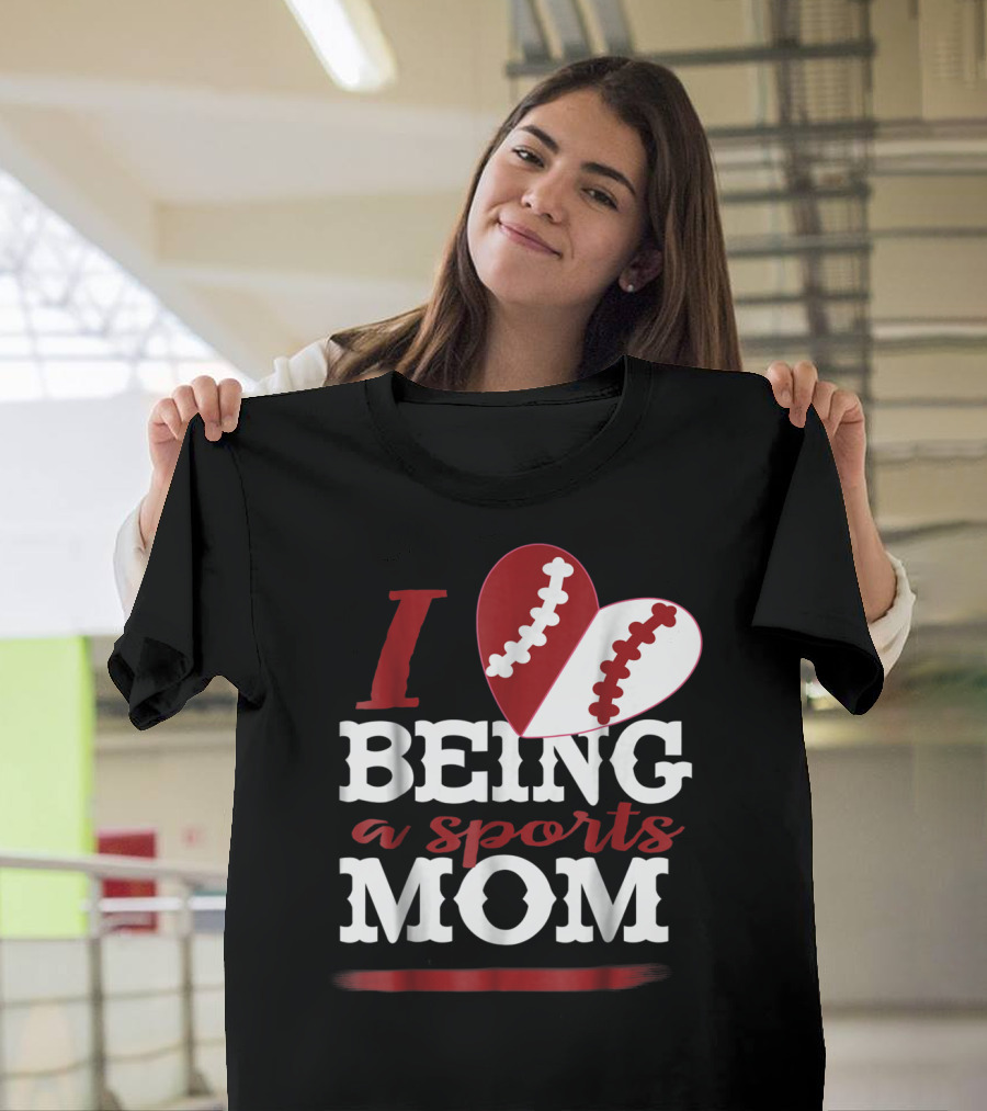 I Love Being A Sports Mom T-Shirt