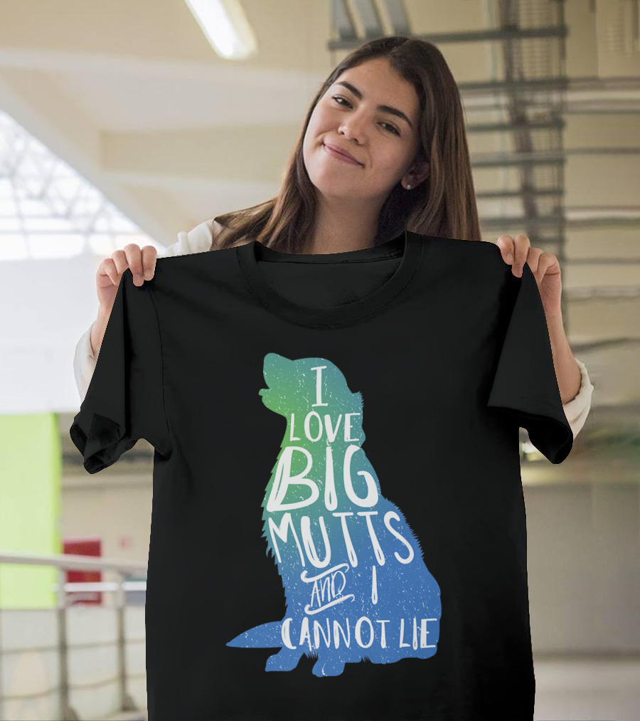 I Love Big Mutts And I Cannot Lie Funny Dog Parent T-Shirt