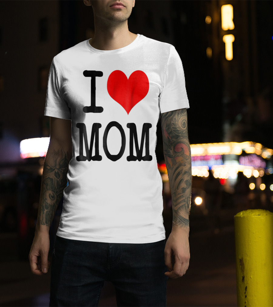 I Love Mom T-Shirt