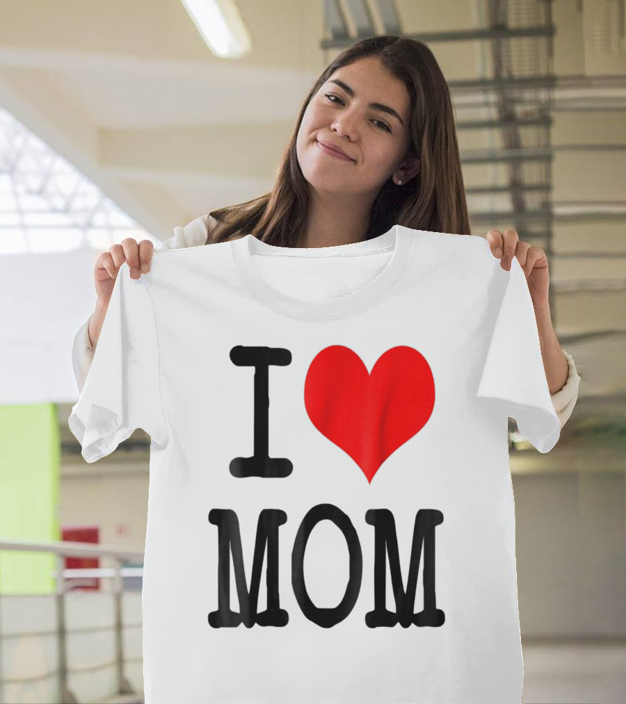 I Love Mom T-Shirt