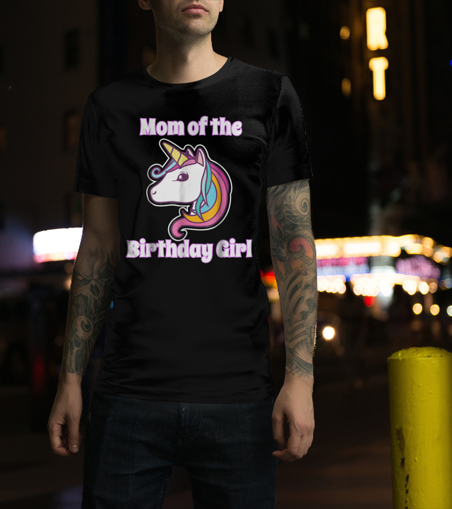 Mom Of The Birthday Girl Unicorn Mom For Girls Unicorn Birthday Party64 T-Shirt
