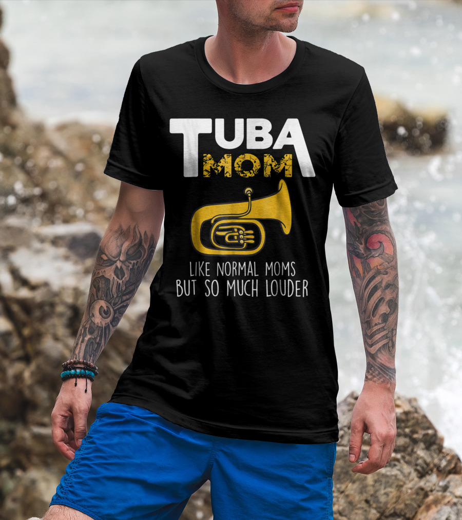 Tuba Mom Like Normal Moms But So Much Louder Funny Marching Band Tees88 T-Shirt