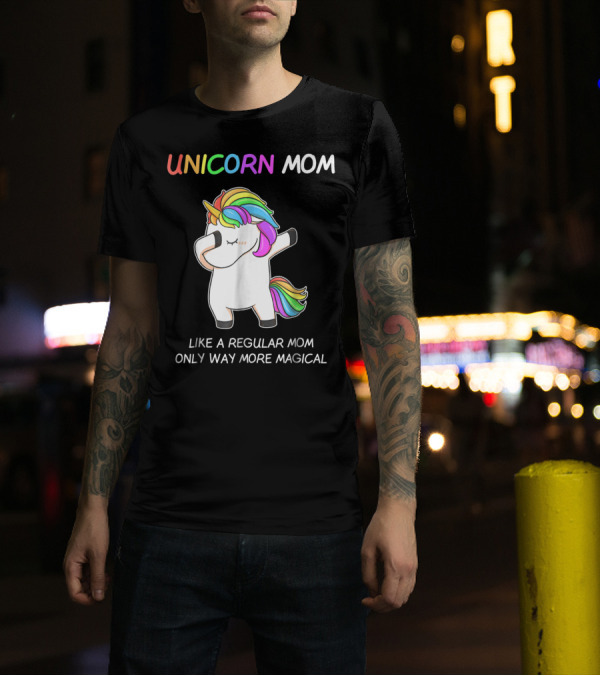 UNICORN MOM Like A Regular Mom Only Way More Magical Rainbow Dabbing Unicorn T-Shirt