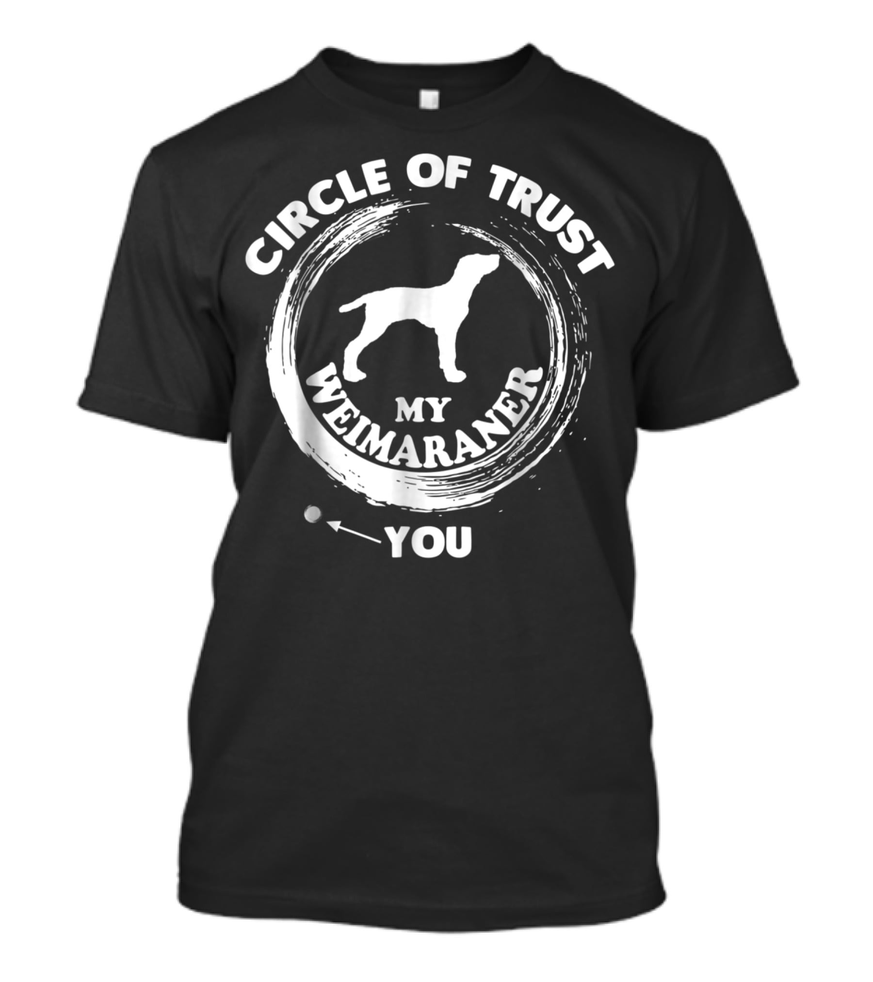 Circle Of Trust My Weimaraner You T-Shirt