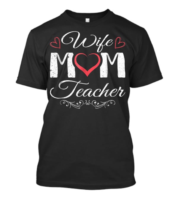 Wife Mom Teacher Heart T-Shirt