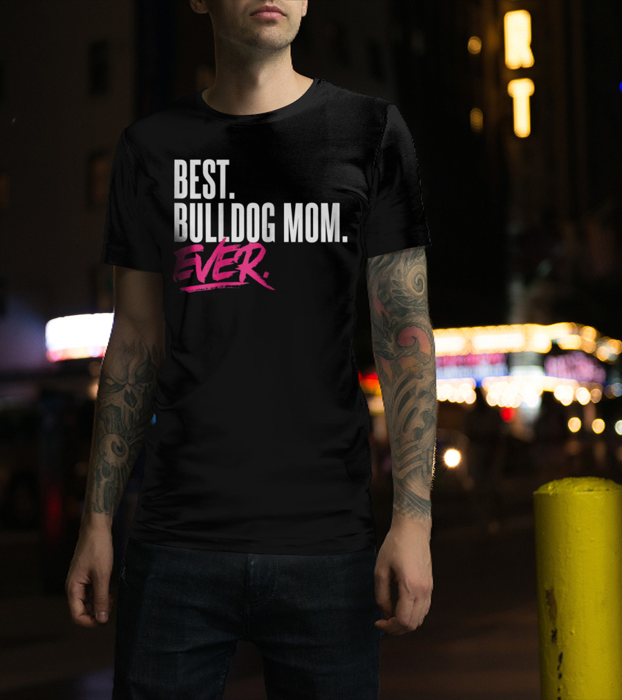Best Bulldog Mom Ever T-Shirt
