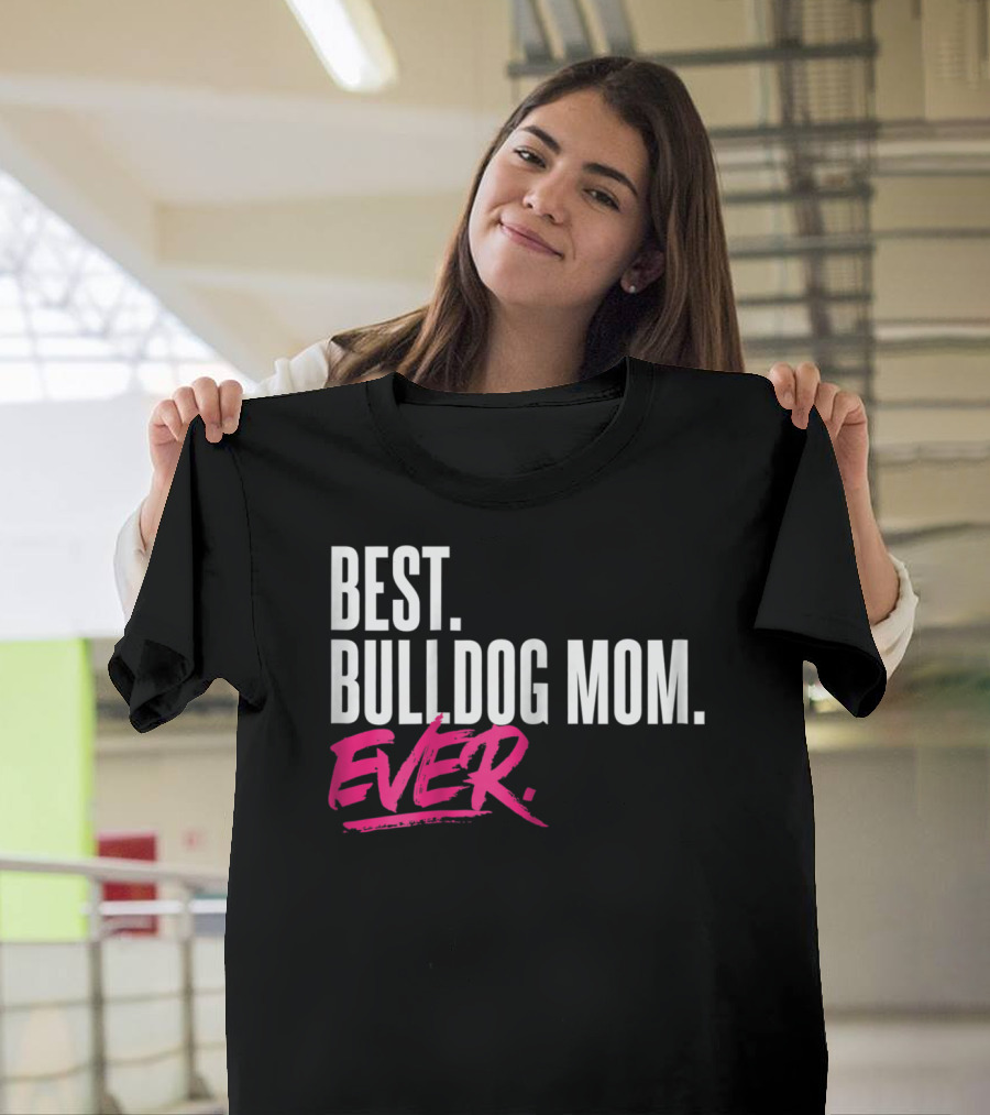 Best Bulldog Mom Ever T-Shirt
