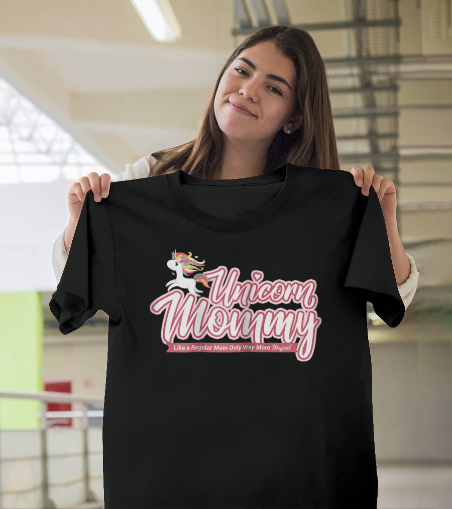 Unicorn Mommy Like A Regular Mom Only Way More Magical T-Shirt