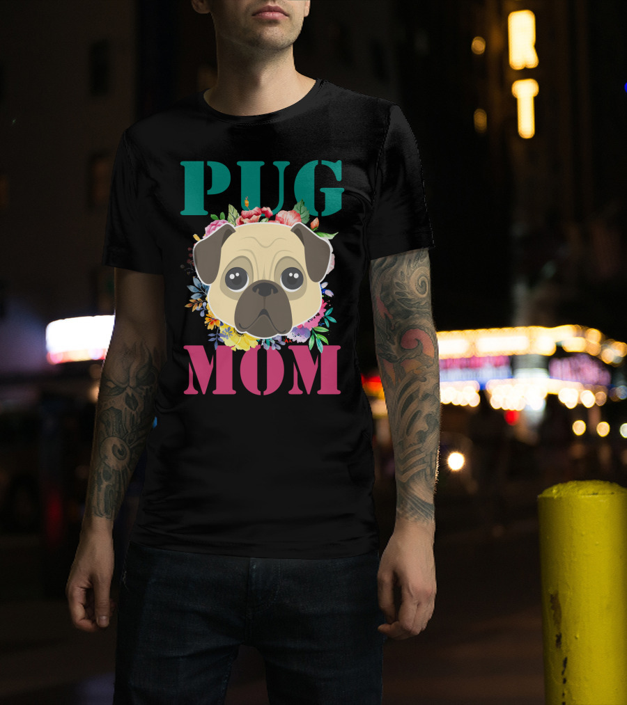 Pug Mom Floral Puppy Pet With Colorful Flowers T-Shirt