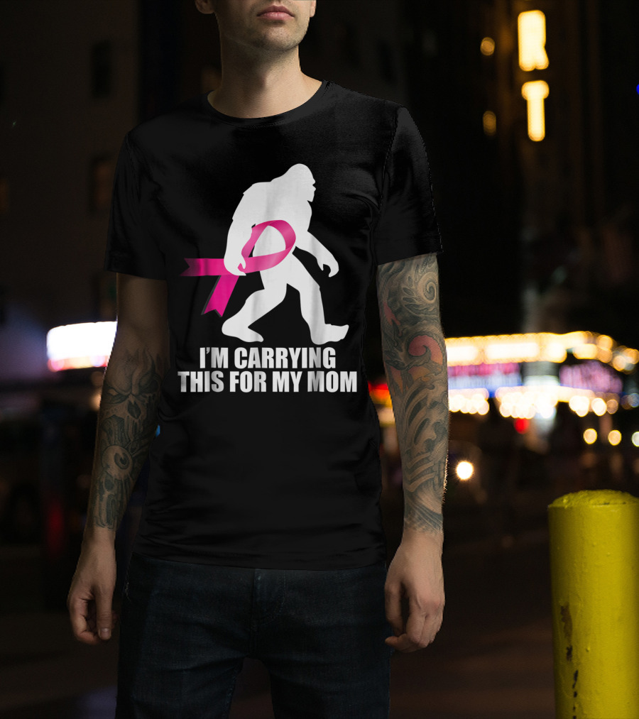 Bigfoot Breast Cancer Awareness I'm Carrying This For My Mom T-Shirt