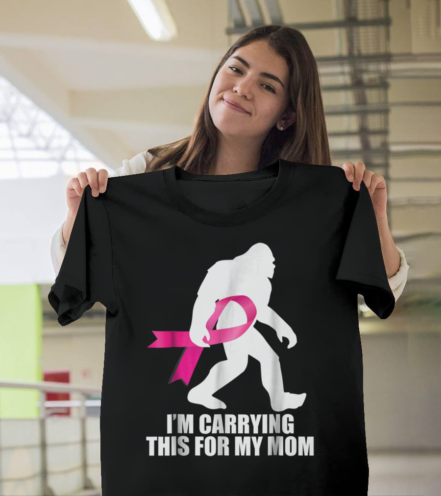 Bigfoot Breast Cancer Awareness I'm Carrying This For My Mom T-Shirt