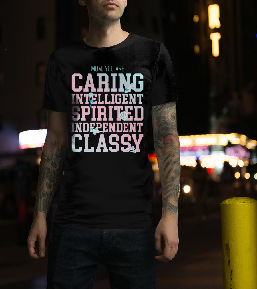 Disney Princess Mom You Are Caring Intelligent Spirited Independent Classy T-Shirt