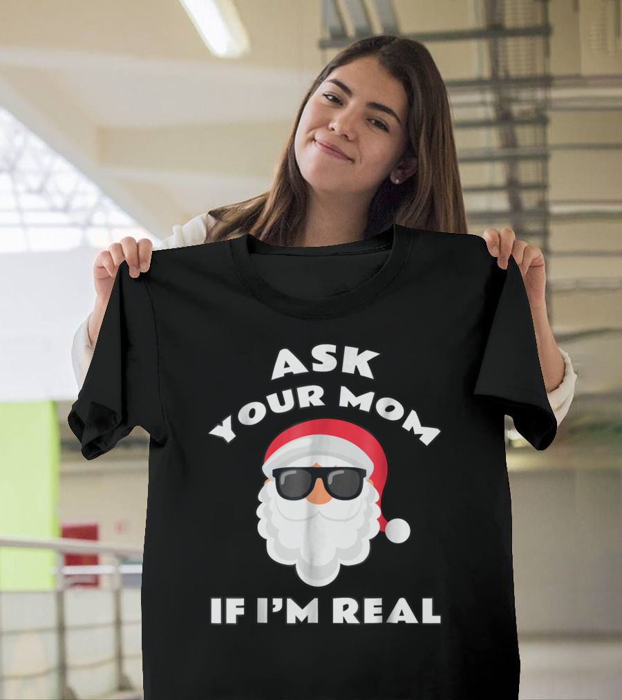 Ask Your Mom If I'm Real Santa Claus Sunglasses T-Shirt