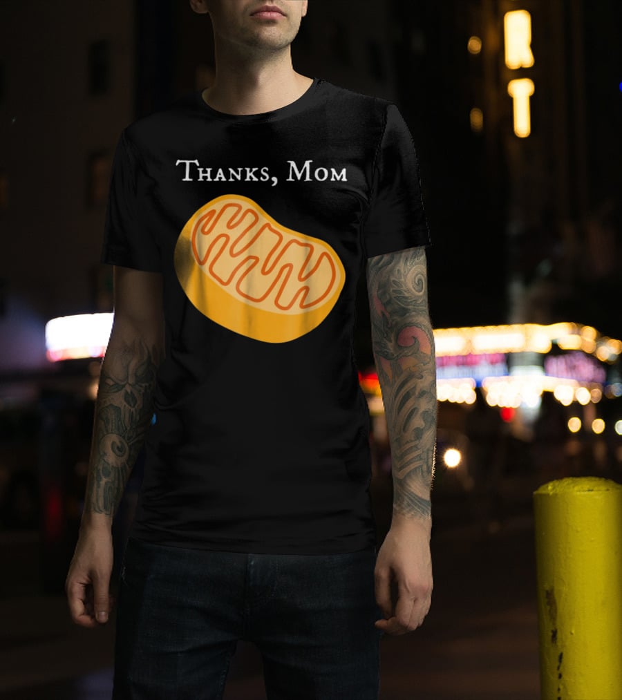 Thanks Mom Biology Mitochondria Science9 T-Shirt