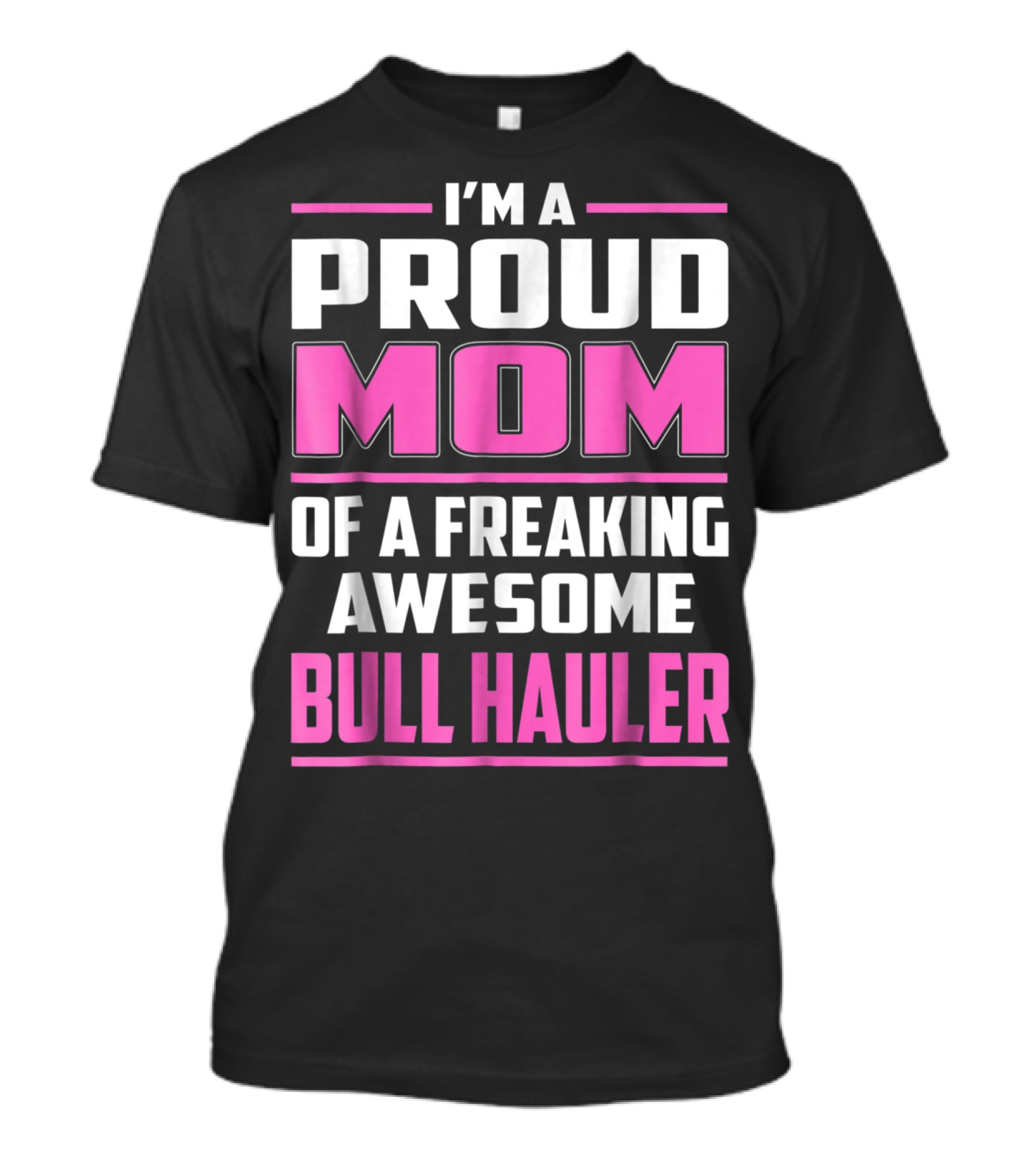 I'm A Proud Mom Of A Freaking Awesome Bull Hauler T-Shirt
