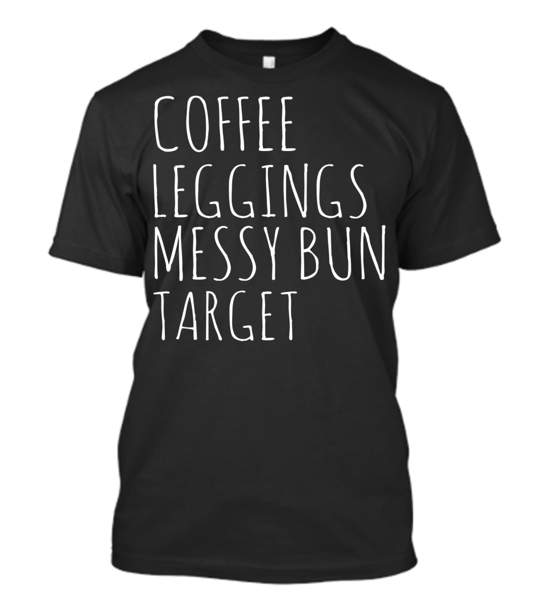 Coffee Leggings Messy Bun Target Coffee T-Shirt