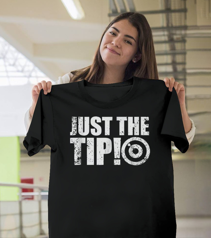 Just The Tip Funny Darts Team League Player Cool Dad Mom9 T-Shirt