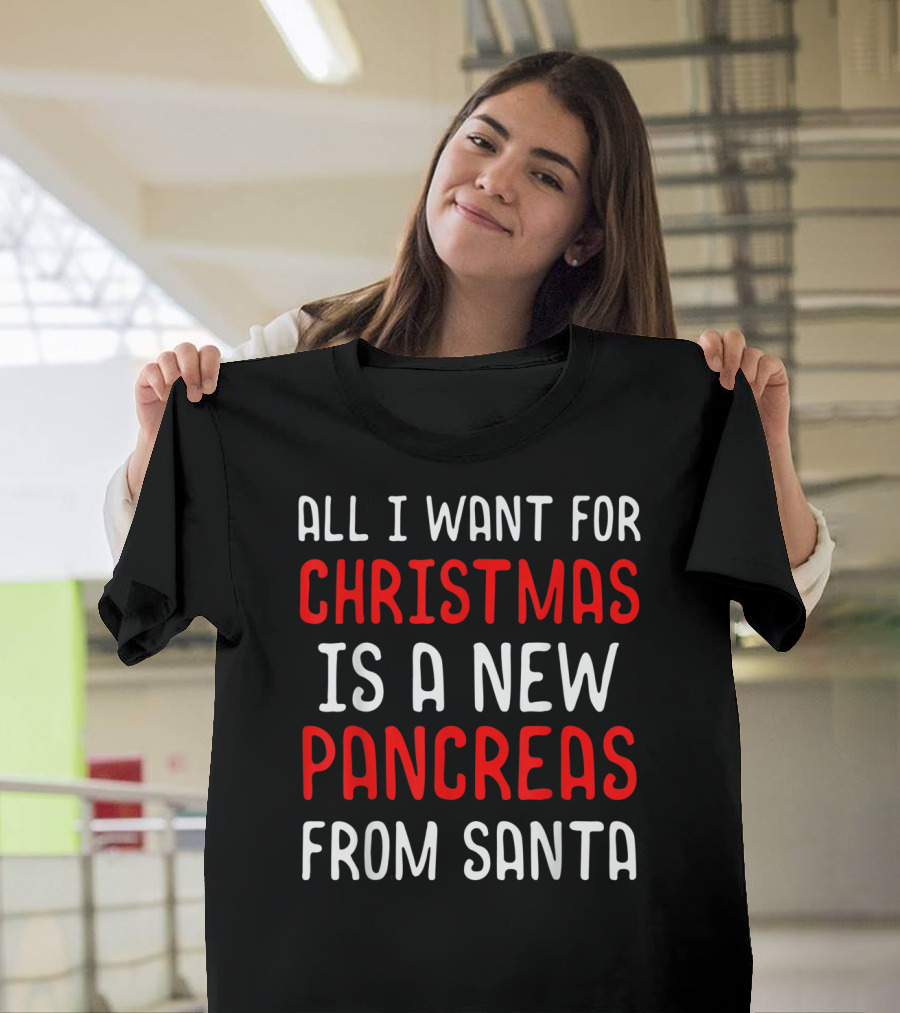 All I Want For Christmas Is A New Pancreas From Santa T-Shirt