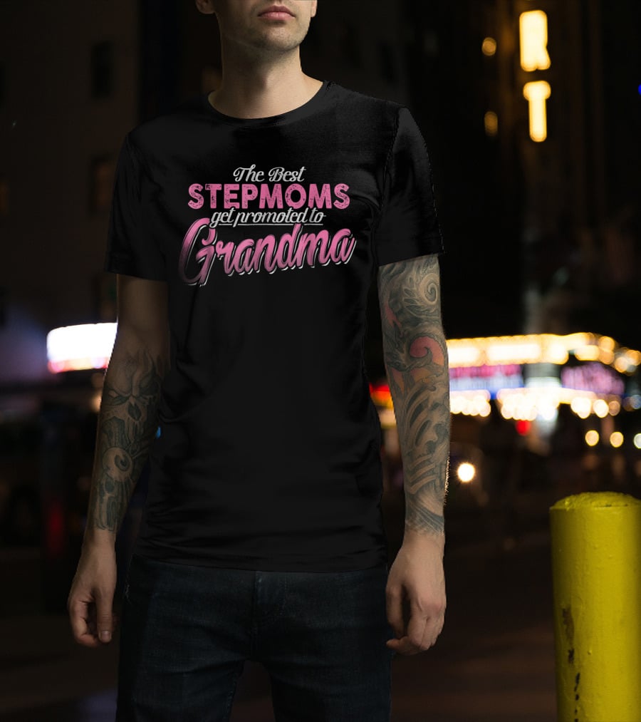 The Best Stepmoms Get Promoted To Grandma T-Shirt