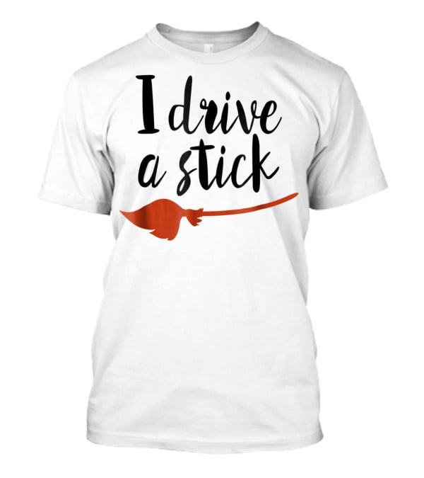 Halloween I Drive A Stick Funny Witch Broomstick Wife Mom Teacher T-Shirt