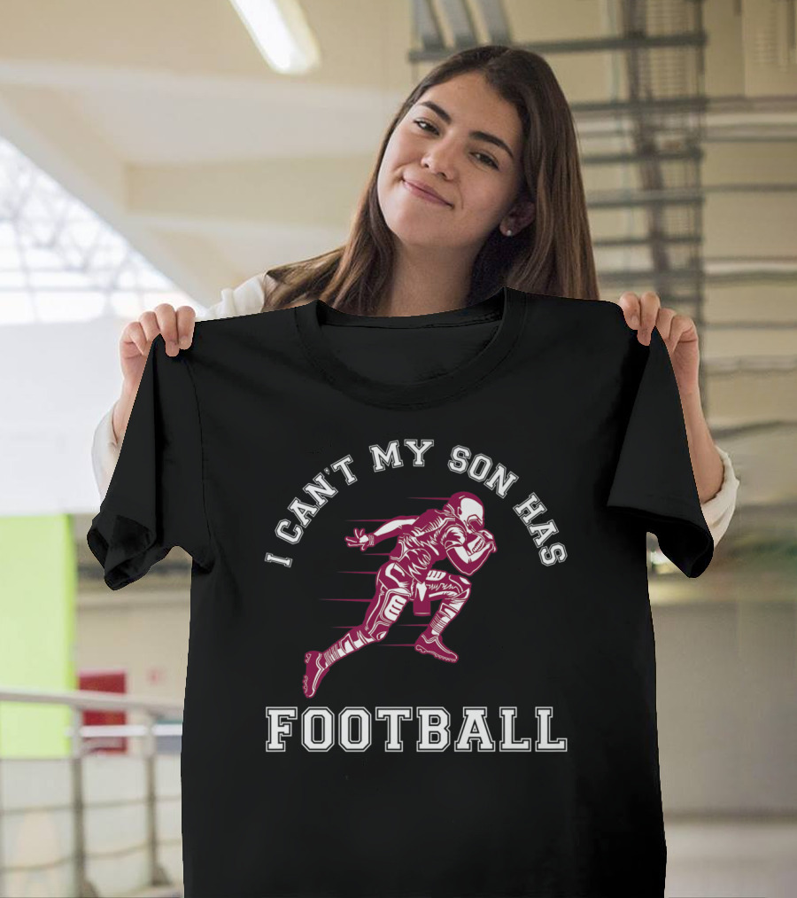 I Can't My Son Has Football Player Action Sports T-Shirt